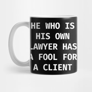 He who is his own lawyer has a fool for a client Mug